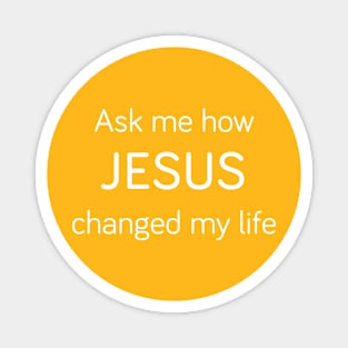 Ask Me How JESUS Changed My Life Magnet